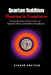 Quantum Buddhism: Dancing in Emptiness: Reality Revealed in the Interface of Quantum Theory and Buddhist Metaphysics by Graham Smetham