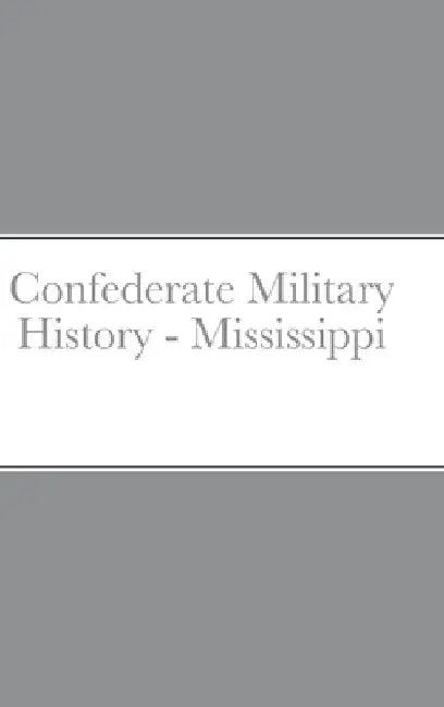 Confederate Military History - Mississippi by Charles E. Hooker