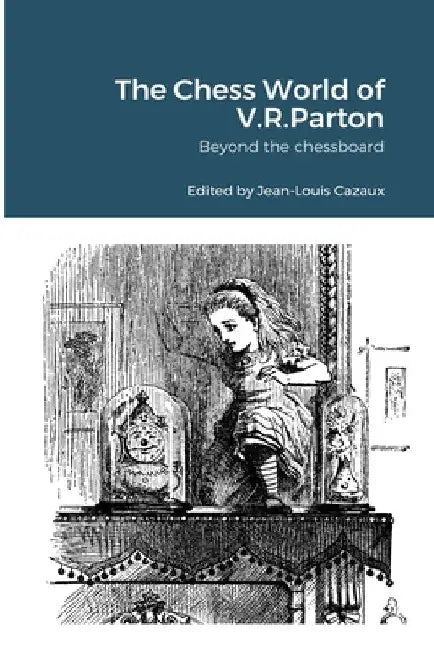 The Chess World of V.R.Parton: Beyond the chessboard by Jean-Louis Cazaux