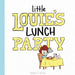 Little Louie's Lunch Party by Dylan Rush