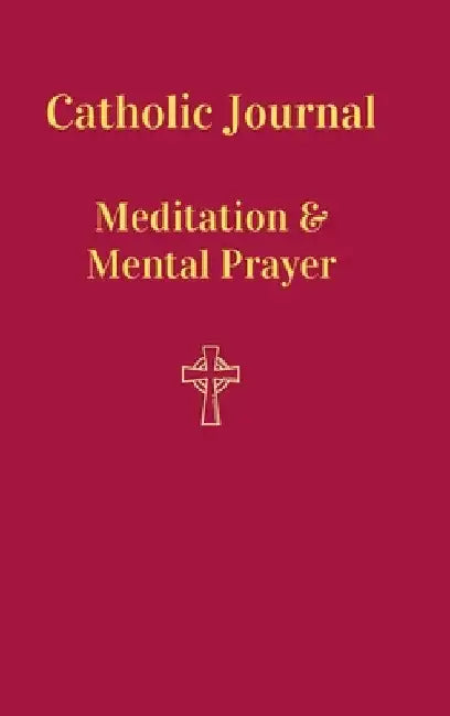 Catholic Journal. Meditation & Mental Prayer: Aquiring the Scantity Necessary For Salvation by Christabel Pankhurst