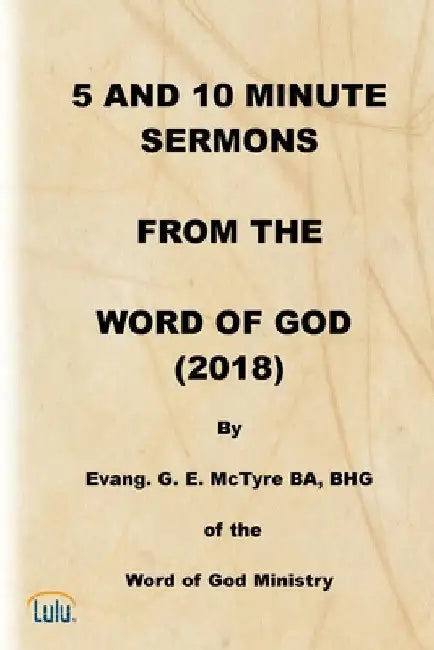5 and 10 Minute Sermons from the Word of God (2018) by George E. McTyre