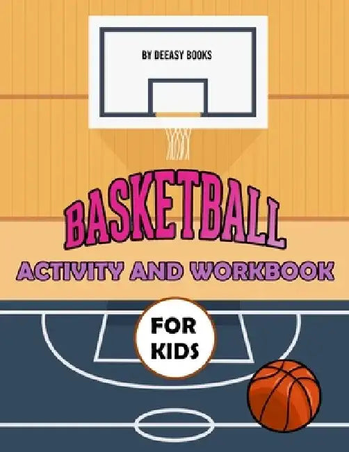 Basketball Activity and Workbook for Kids by Deeasy Books
