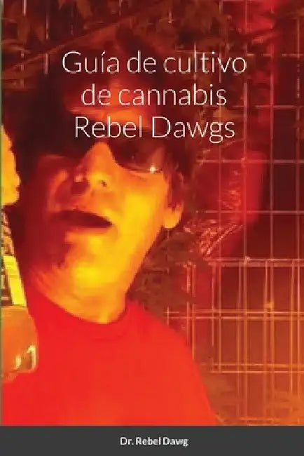 Guía de cultivo de cannabis Rebel Dawgs by Rebel Dawg