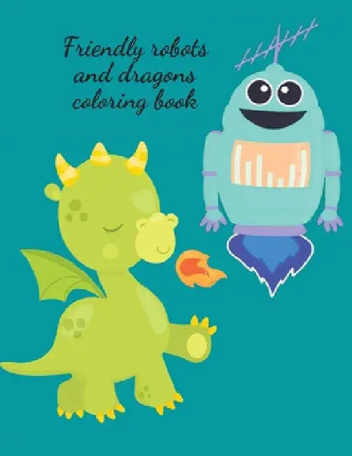 Friendly robots and dragons coloring book by Cristie Publishing