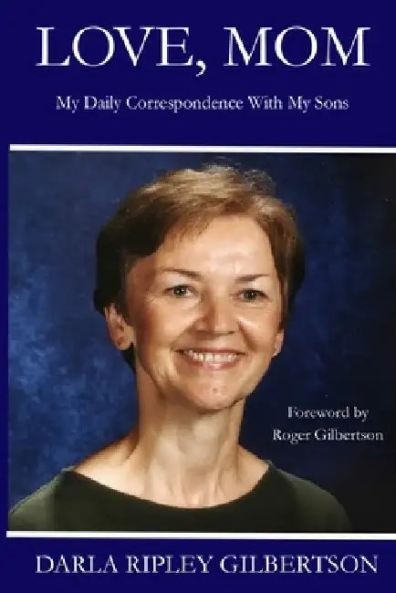 Love, Mom: My Daily Correspondence With My Sons by Darla Gilbertson