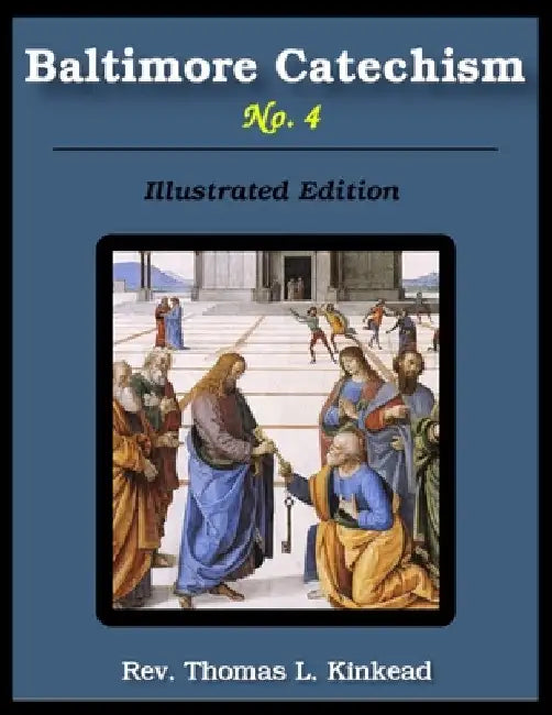 Baltimore Catechism No. 4: Illustrated by Thomas L. Kinkead