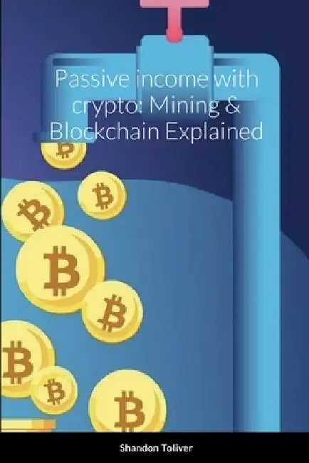 Passive income with crypto: Mining & Blockchain Explained by Shandon Toliver