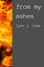 From My Ashes by Lynn Cook