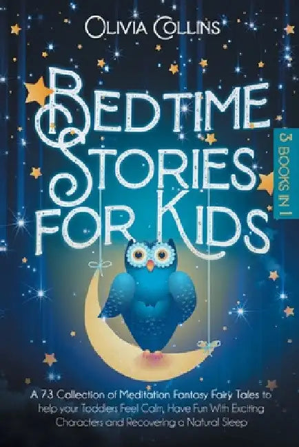 Bedtime Stories for Kids: A 73 Collection of Meditation Fantasy Fairy Tales to help your Toddlers Feel Calm, Have Fun With Exciting Characters and Rec by Olivia Collins