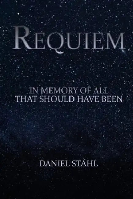 Requiem: In Memory of All That Should Have Been by Daniel Ståhl