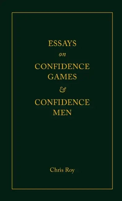 Essays on Confidence Games and Confidence Men by Chris Roy