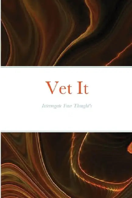 Vet It: Interrogate Your Thought Life by Schenell Boyd