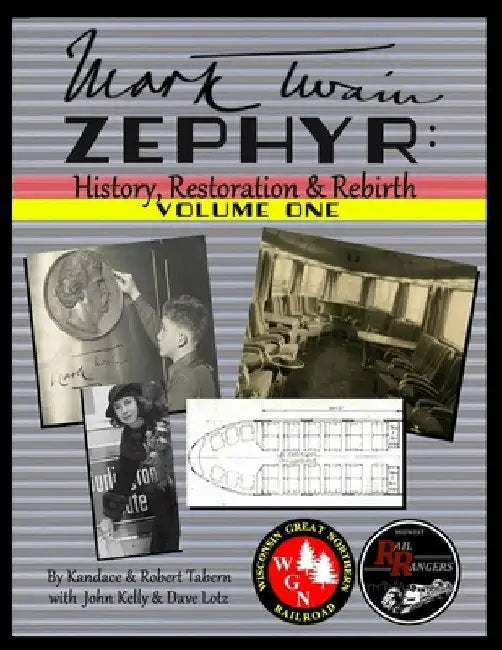 Mark Twain Zephyr: History, Restoration & Rebirth: Volume One (Full Color Edition) by Kandace Tabern