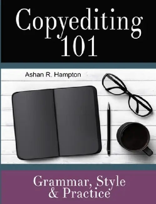 Copyediting 101: Grammar, Style & Practice by Ashan R. Hampton