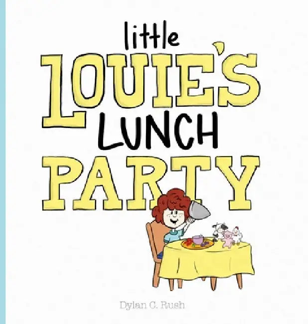 Little Louie's Lunch Party by Dylan Rush