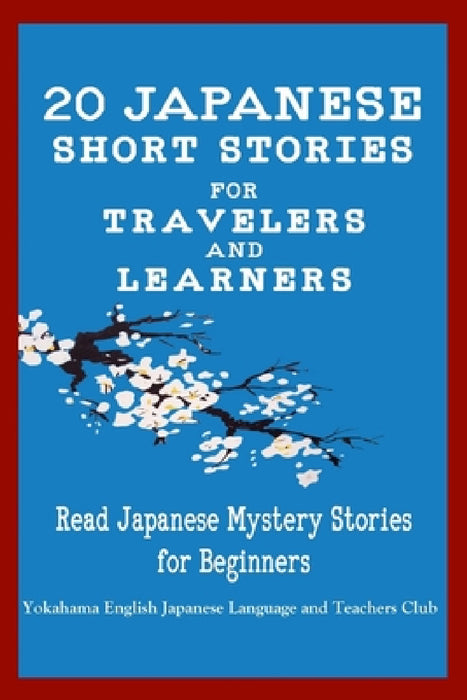 20 Japanese Short Stories for Travelers and Learners Read Japanese Mystery Stories for Beginners by English Japanese Language & Teachers Clu, Christian Tamaka Pedersen, Christian Stahl
