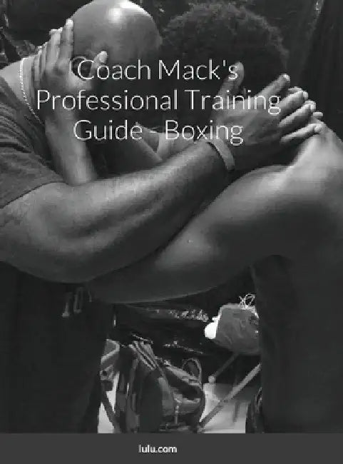 Coach Mack's Professional Training Guide - Boxing by III Allison Mack