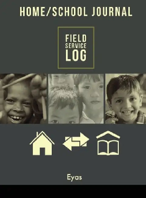 HOME/SCHOOL JOURNAL Field Service Log by Eyas Corporation