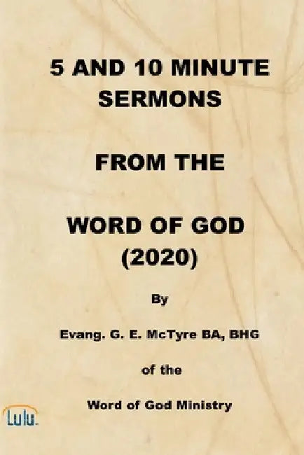 5 and 10 Minute Sermons from the Word of God (2020) by George E. McTyre