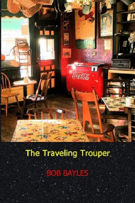 The Traveling Trouper by Bob Bayles