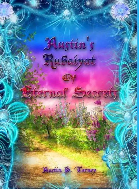 Austin's Rubaiyat of Eternal Secrets by Austin Torney
