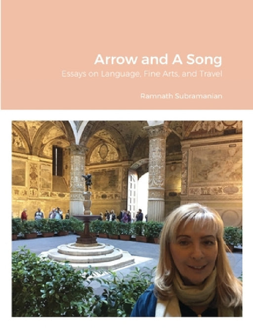 Arrow and A Song: Essays on Language, Fine Arts, and Travel by Ramnath Subramanian