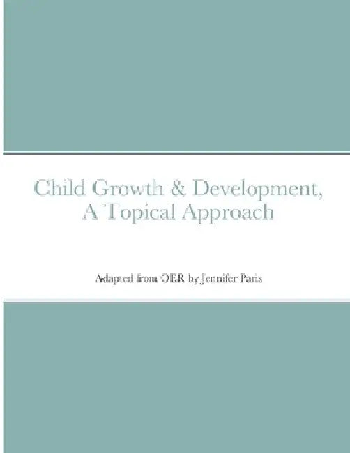Child Growth & Development- Topical Approach by Jennifer Paris