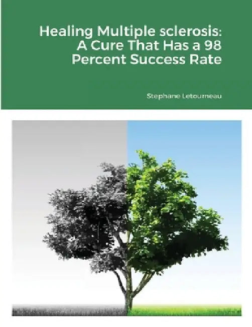 Healing Multiple sclerosis: A Cure That Has a 98 Percent Success Rate by Stephane Letourneau
