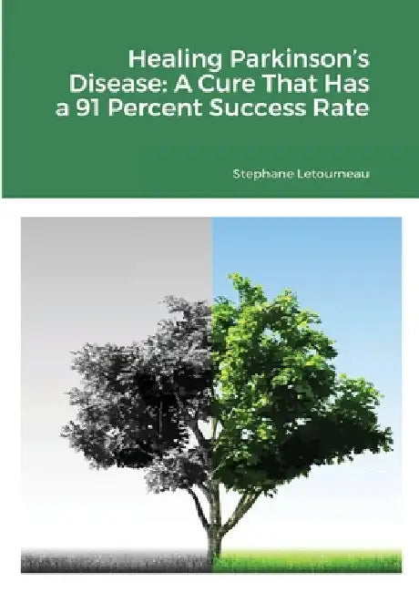 Healing Parkinson's Disease: A Cure That Has a 91 Percent Success Rate by Stephane Letourneau