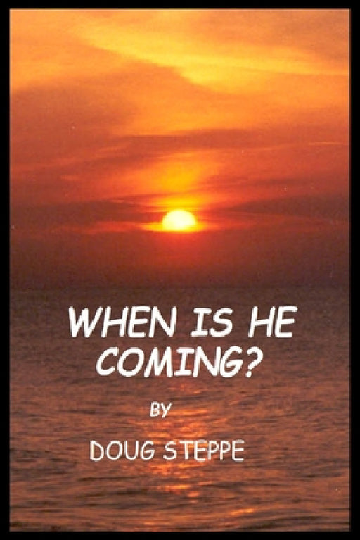 When is He Coming? by Doug Steppe