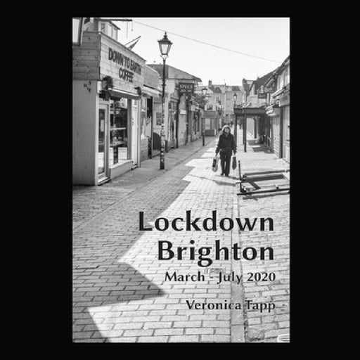 Lockdown Brighton: March - July 2020 by Veronica Tapp