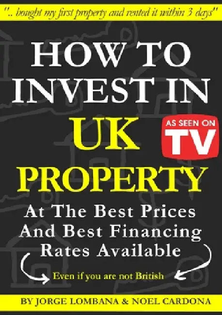 How to Invest In UK Property at The Best Prices and Best Financing Rates by Jorge Lombana