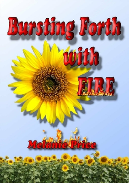 Bursting Forth with Fire by Melanie Price