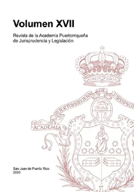 Revista de la Academia Puertorriqueña de Jurisprudencia y Legislación: Volumen XVII by Academia Jurisprudencia Y. Legislación