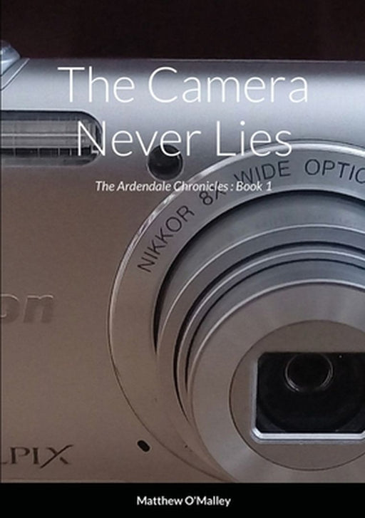 The Camera Never Lies by O'Malley, Matthew