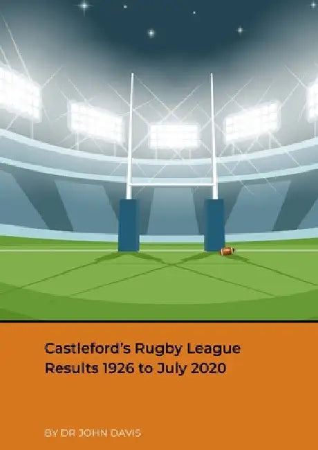 Castleford's Rugby League Results 1926 to July 2020 by John Davis