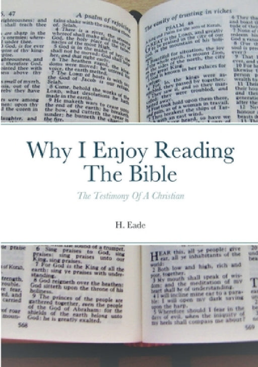 Why I Enjoy Reading The Bible: The Testimony Of A Christian by H. Eade