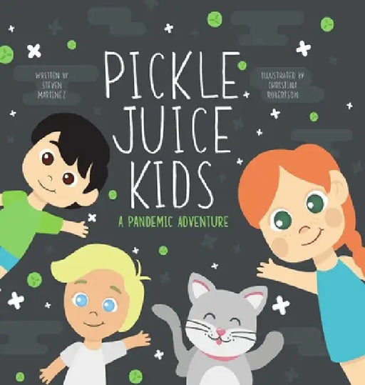 Pickle Juice Kids - A Pandemic Adventure by Steven Martinez