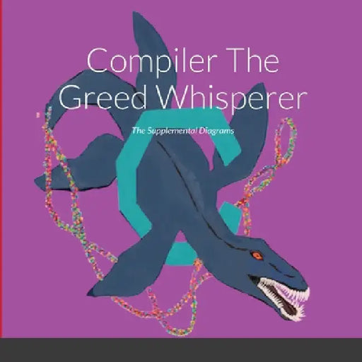 Compiler The Greed Whisperer: The Supplemental Diagrams by Keith Roca