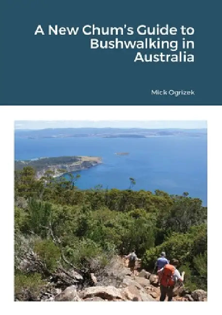 A New Chum's Guide to Bushwalking in Australia by Mick Ogrizek
