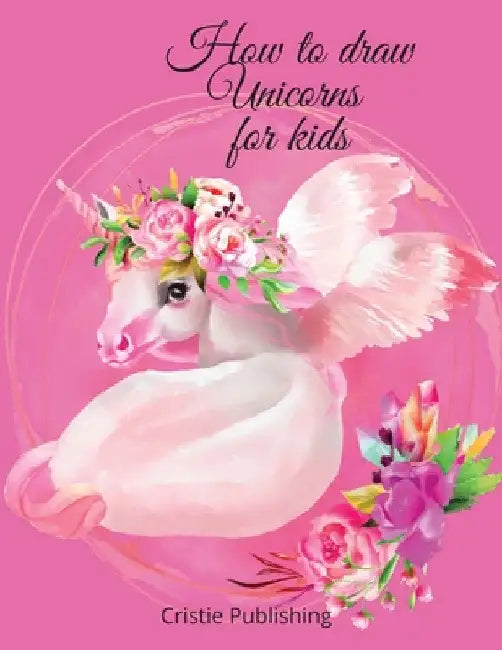 How to draw Unicorns for kids by Cristie Publishing
