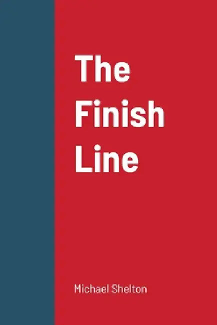 The Finish Line by Michael Shelton