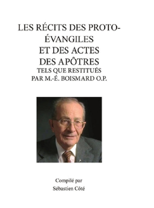 Les Récits Des Proto-Évangiles Et Des Actes Des Apôtres Tels Que Restitués Par M.-É. Boismard O.P. by Sébastien Côté