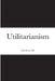 Utilitarianism by John Stuart Mill