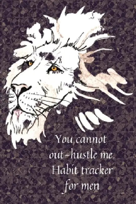 You cannot out-hustle me.Habit tracker for men by Cristie Jameslake