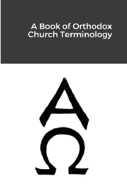 A Book of Orthodox Church Terminology by Michael Lillie