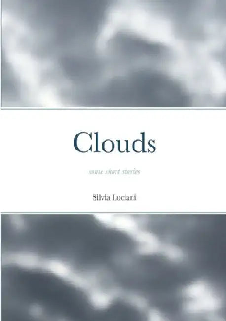 Clouds: some short stories by Silvia Luciani