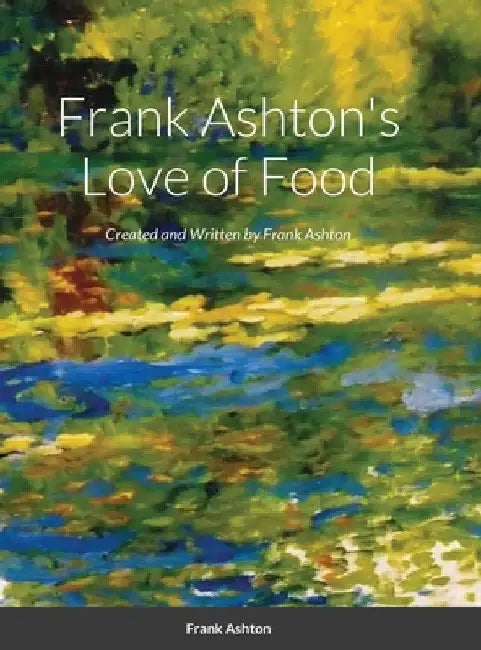 Frank Ashton's Love of Food by Frank Ashton