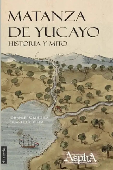 Matanza de Yucayo: Historia y Mito by Johanset Orihuela